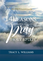 14 Reasons to Pray in The Holy Spirit: Heaven's Language 0989424154 Book Cover