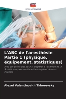 L'ABC de l'anesthésie Partie 1 (physique, équipement, statistiques) 6206194825 Book Cover