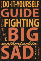 Do-it-yourself Guide to Fighting the Big Motherfuckin Sad 1939899346 Book Cover