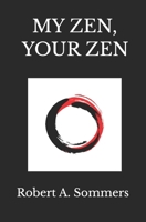 My Zen, Your Zen 1980964718 Book Cover