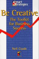 Be Creative: The Toolkit for Business Success 1861520875 Book Cover