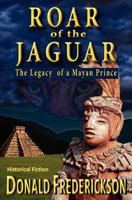 Roar of the Jaguar--The Legacy of a Mayan Prince 0984672281 Book Cover