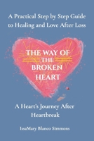 The Way of the Broken Heart: A Step by Step Guide to Healing After Loss and Heartbreak B0F8VPRH4S Book Cover