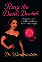 Ring the Devil's Doorbell: A Practical Guide to Waking the Beast Between Your Thighs B0G6XFPHP6 Book Cover
