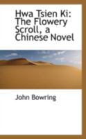 Hwa Tsien Ki: The Flowery Scroll, a Chinese Novel 0559484437 Book Cover