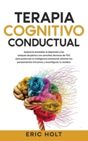 Terapia Cognitivo-Conductual: Supera la ansiedad, la depresión y los ataques de pánico con sencillas técnicas de TCC para potenciar tu inteligencia ... Cognitivo-Conductual) (Spanish Edition) 9925380693 Book Cover