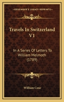 Travels in Switzerland, a Series of Letters to W. Melmoth 1017987688 Book Cover