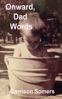 Onward, Dad Words: More Short Essays on Words, Writing, and Being the Parent at Home (Dad Words, the Stay at Home essays) B0G7VKH1H4 Book Cover