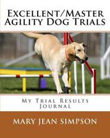 Excellent/Master Agility Dog Trials: My Trial Results Journal 198602671X Book Cover