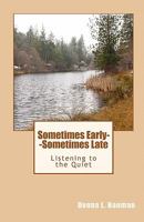 Sometimes Early--Sometimes Late: Listening to the Quiet 1452891958 Book Cover