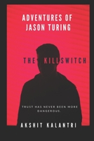 Adventures of Jason Turing: The KillSwitch B0CGG6GX2G Book Cover