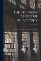The Religious Aspect of Philosophy, a Critique of the Bases of Conduct and of Faith B000OIV0F2 Book Cover