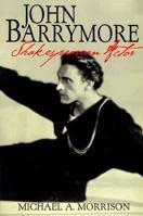 John Barrymore, Shakespearean Actor (Cambridge Studies in American Theatre and Drama)