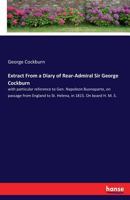 Extract From a Diary of Rear-Admiral Sir George Cockburn: With Particular Reference to Gen. Napoleon Buonaparte, On Passage From England to St. ... Bearing the Rear-Admiral's Flag 3337103723 Book Cover
