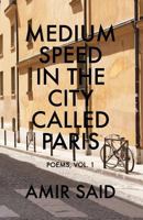 Medium Speed in the City Called Paris: Poems, Vol. 1 0989398692 Book Cover