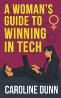 A Woman’s Guide to Winning in Tech: Forget fitting in. It’s time to win—on your terms. B0F5P3H9WP Book Cover