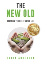 The New Old: Crafting Your Best Later Life B0F7GKVMM8 Book Cover