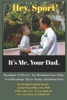 Hey, Sport! It’s Me, Your Dad.: Random “DADvice” for Random Sons Who Need Random Advice from a Random Dad 1971206016 Book Cover