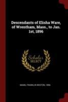 Descendants of Elisha Ware, of Wrentham, Mass., to Jan. 1st, 1896 1021437891 Book Cover