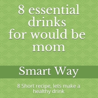 8 essential drinks for would be mom: 8 Short recipe, lets make a healthy drink null Book Cover