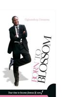 Born To Blossom: Your time to become famous is now! 1502753626 Book Cover