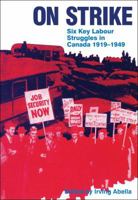 On Strike: Six Key Labour Struggles in Canada 1919-1949 (Major Strikes in Canadian History) 0888620578 Book Cover