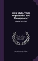 Girls Clubs’, Their Organization And Management: A Manual For Workers 1166483746 Book Cover