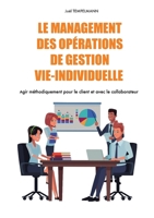 Le management des opérations de gestion vie-individuelle: Agir méthodiquement pour le client et avec le collaborateur (French Edition) B07XDCLLR7 Book Cover