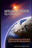 MIRANDO DESDE EL CIELO: La extraordinaria visión de la vida en sus dos dimensiones (Spanish Edition) B0DK9C6RL5 Book Cover