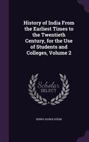 History of India from the Earliest Times to the Twentieth Century, for the Use of Students and Colleges, Volume 2 1358996431 Book Cover