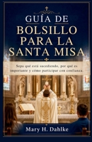 GUÍA DE BOLSILLO PARA LA SANTA MISA: Sepa qué está sucediendo, por qué es importante y cómo participar con confianza. (Spanish Edition) B0GZN15CZ6 Book Cover