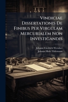 Vindiciae Dissertationis De Finibus Per Virgulam Mercurialem Non Investigandis 1286759501 Book Cover