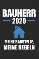 Bauherr 2020 Meine Baustelle Meine Regeln: Bauherr & Bauherren Notizbuch 6'x9' Kalender Geschenk f�r Bauzeit & Einweihungsfeier 1654885223 Book Cover