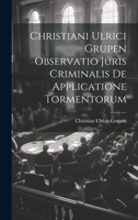Christiani Ulrici Grupen Observatio Juris Criminalis De Applicatione Tormentorum 1021016306 Book Cover