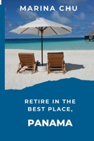 Retire in the best place, Panama. B0FF6NW2G8 Book Cover