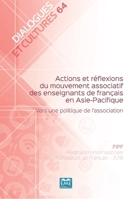 Actions et réflexions du mouvement associatif des enseignants de français en Asie-Pacifique: Vers une politique de l'association (Dialogues Et Cultures) (French Edition) 2806636582 Book Cover