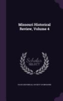 Missouri Historical Review, Vol. 4: October 1909-July 1910 1354595408 Book Cover