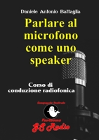 Parlare al microfono come uno speaker - Corso di conduzione radiofonica 0244858284 Book Cover