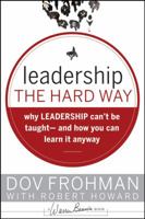 Leadership the Hard Way: Why Leadership Can't Be Taught - And How You Can Learn It Anyway (J-B Warren Bennis Series) 0787994375 Book Cover