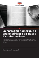La narration numérique : une expérience en classe d'études sociales: Effets de deux modes de stratégies pédagogiques de narration numérique sur les résultats et l'attitude des élèves (French Edition) 6208735327 Book Cover