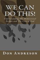 We Can Do This!: Understanding the Homosexual Debate and the Love of God 150061176X Book Cover