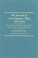 The Journal of a Sea Captain's Wife, 1841-1845: During a Passage and Sojourn in Hawaii and of a Trading Voyage to Oregon and California 0870623095 Book Cover