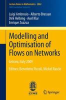 Modelling and Optimisation of Flows on Networks: Cetraro, Italy 2009, Editors: Benedetto Piccoli, Michel Rascle 3642321593 Book Cover