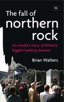 The Fall of Northern Rock: An Insider's Story of Britain's Biggest Banking Disaster 190564180X Book Cover