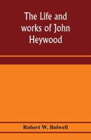 The life and works of John Heywood 9353975840 Book Cover
