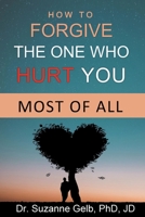 How to FORGIVE THE ONE WHO HURT YOU MOST OF ALL (The Life Guide Series) 1950764117 Book Cover