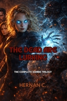 The Dead Are Lurking: The Complete Zombie Trilogy B0GPDMSTLP Book Cover