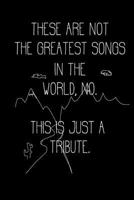 These are not the greatest songs in the world, no. This is just a tribute.: Guitar Tab Book 1728809452 Book Cover