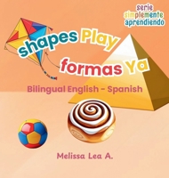 shapes Play formas Ya : Bilingual English - Spanish 1967064288 Book Cover