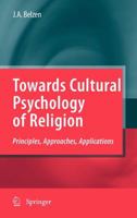 Towards Cultural Psychology of Religion: Principles, Approaches, Applications 9401783748 Book Cover